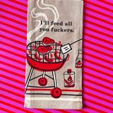 Feed You Fuckers Dish Towel