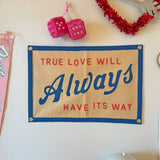True Love Will Always Have Its Way Camp Flag
