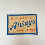 True Love Will Always Have Its Way Camp Flag