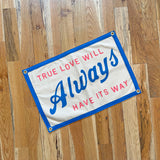 True Love Will Always Have Its Way Camp Flag