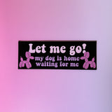 Let Me Go Car Magnet