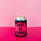Gay Is Good Koozie